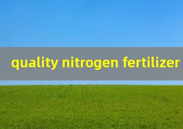  quality nitrogen fertilizer